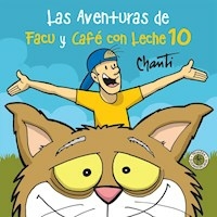 AVENTURAS DE FACU Y CAFE CON LECHE 10 (COLECCION P - CHANTI.