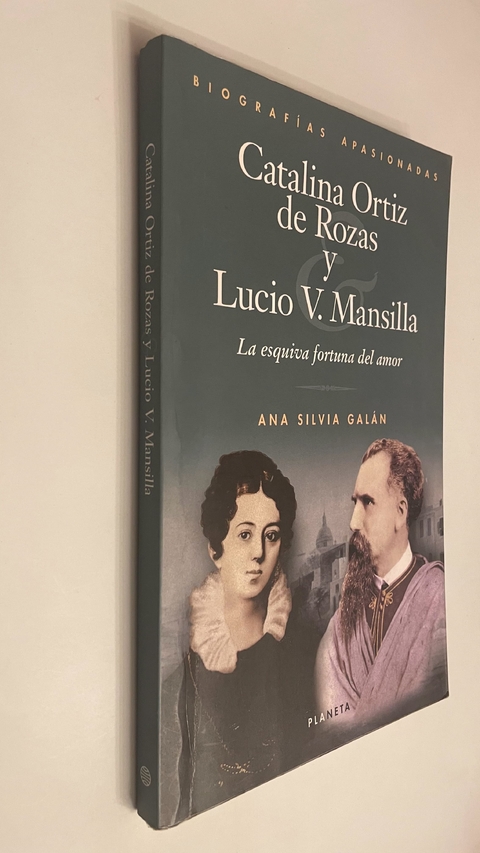 Catalina Ortiz de Rozas y Lucio V. Mansilla / La esquiva fortuna del amor - Ana Silvia Galán