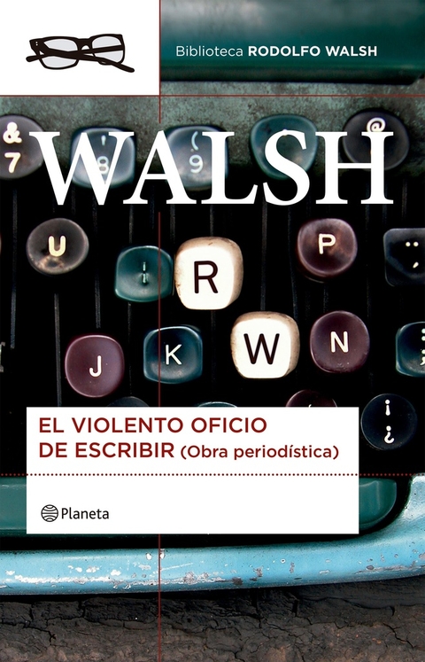 El violento oficio de escribir - Rodolfo Walsh