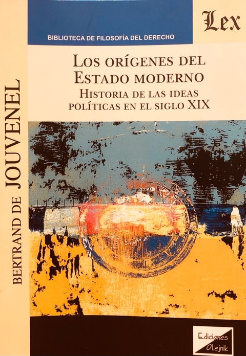 ORIGENES DEL ESTADO MODERNO. HISTORIA DE LASIDEAS POLITICAS DEL SIGLO XIX Autor : Jouvenel - Bertrand de -